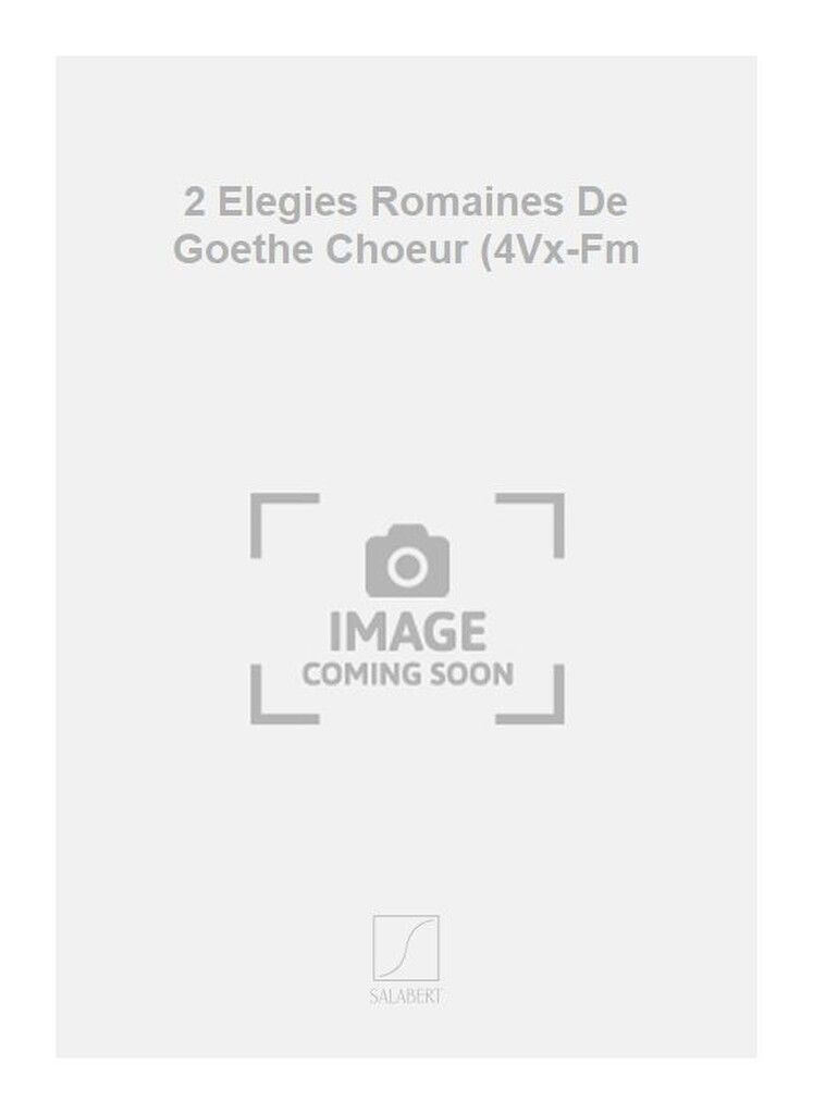 2 Elegies Romaines De Goethe Choeur (4Vx-Fm